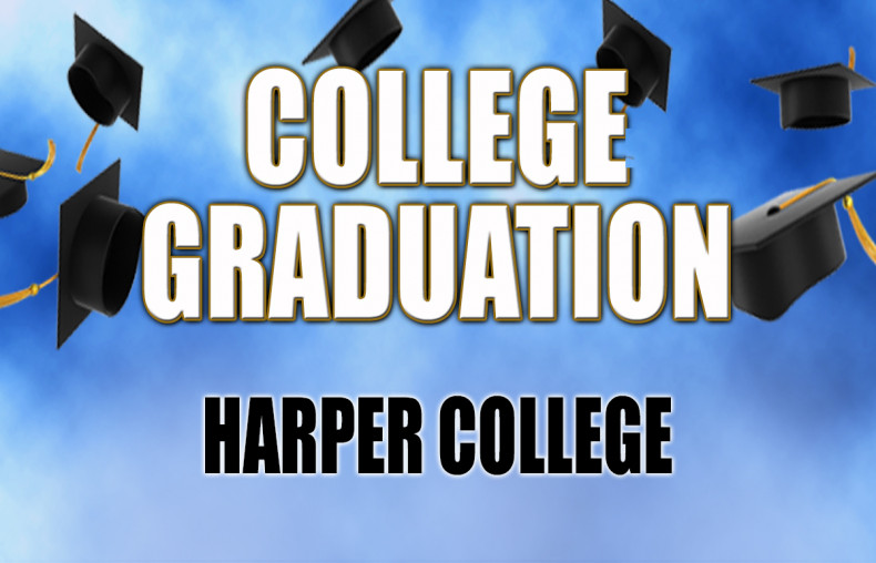 Harper College Graduation will be Friday May 17th.