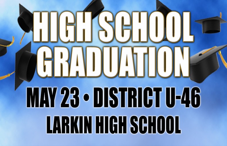 High School Graduation May 23rd District U-46 Larkin High School 